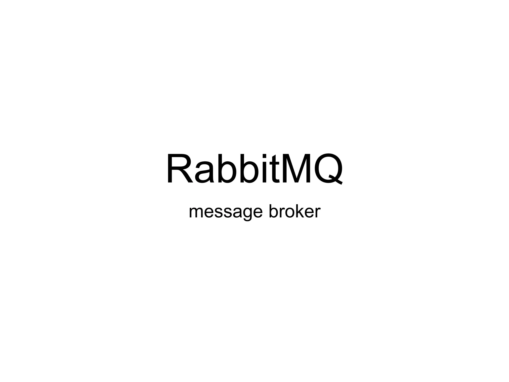RabbitMQ
message broker
 