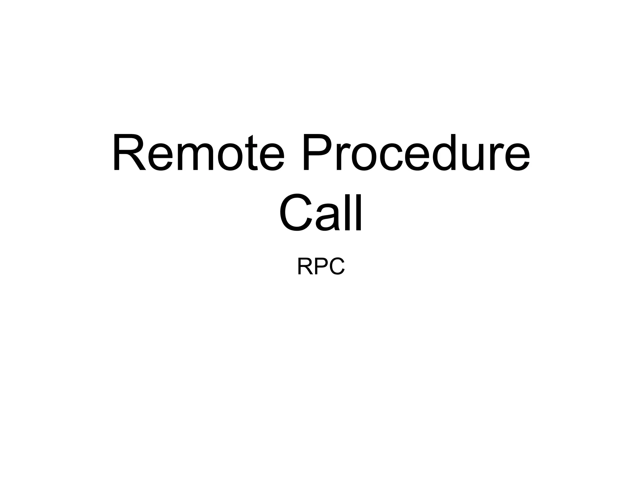 Remote Procedure
Call
RPC
 
