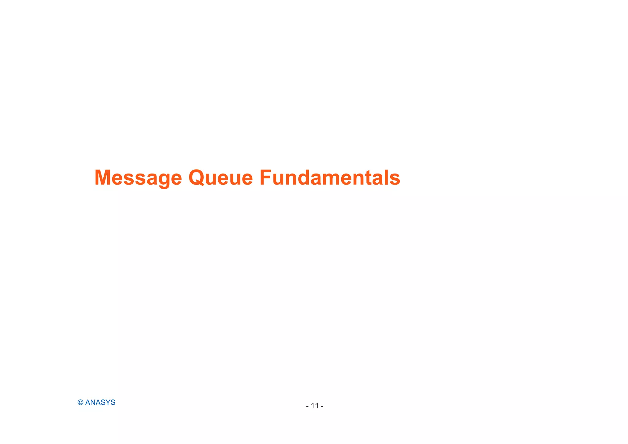 Message Queue Fundamentals
© ANASYS - 11 -
 