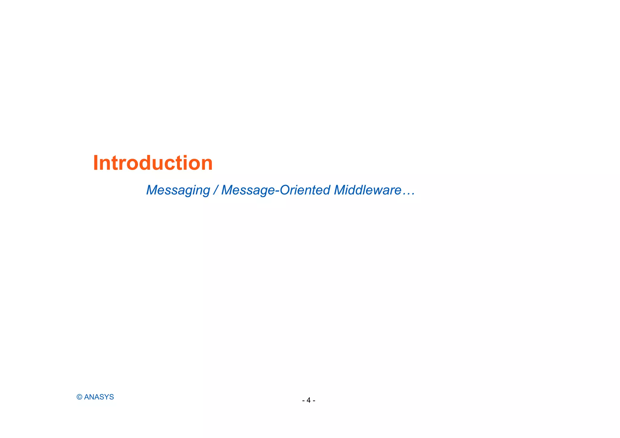 Introduction
Messaging / Message-Oriented Middleware…
© ANASYS - 4 -
 