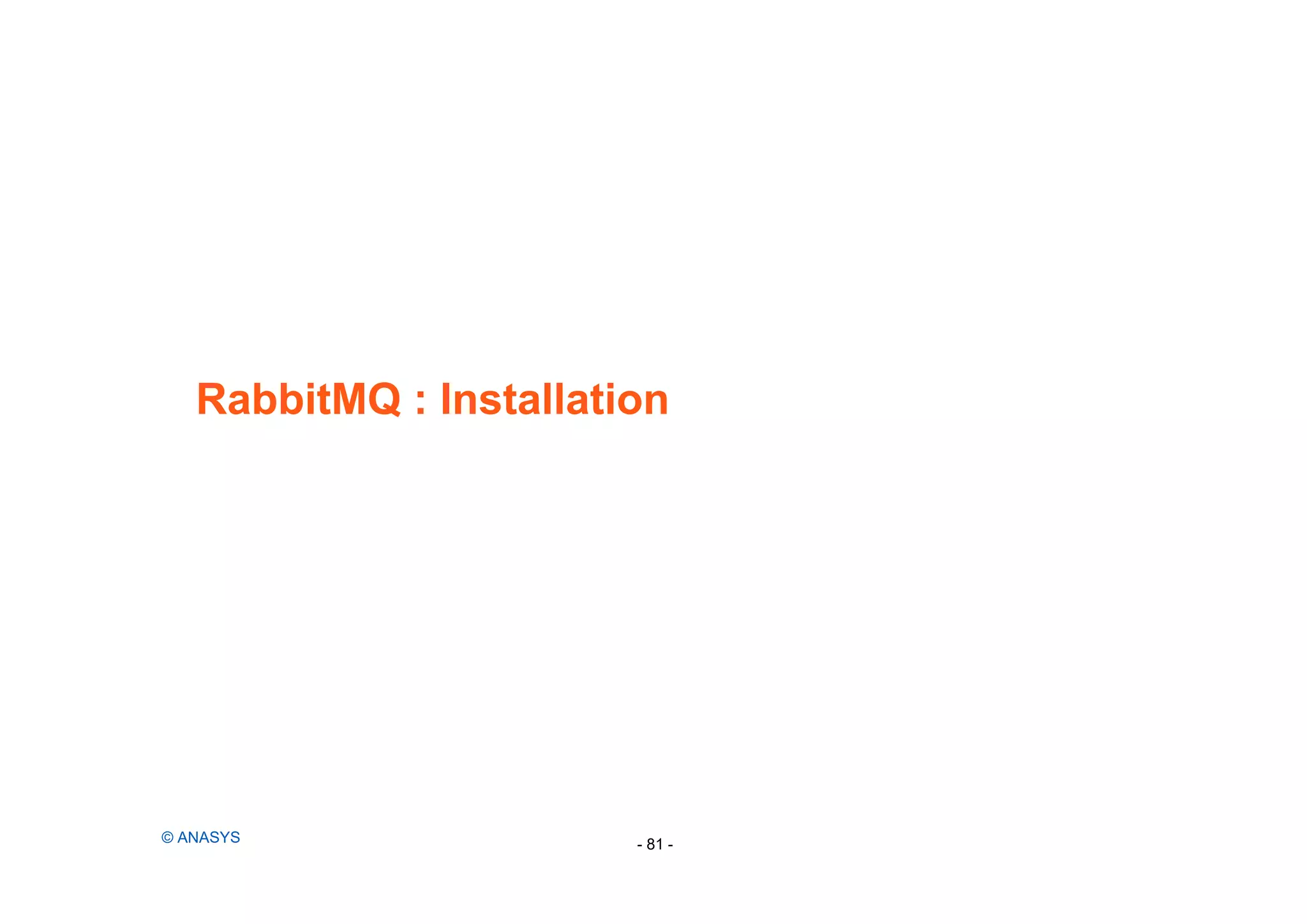 RabbitMQ : Installation
© ANASYS - 81 -
 