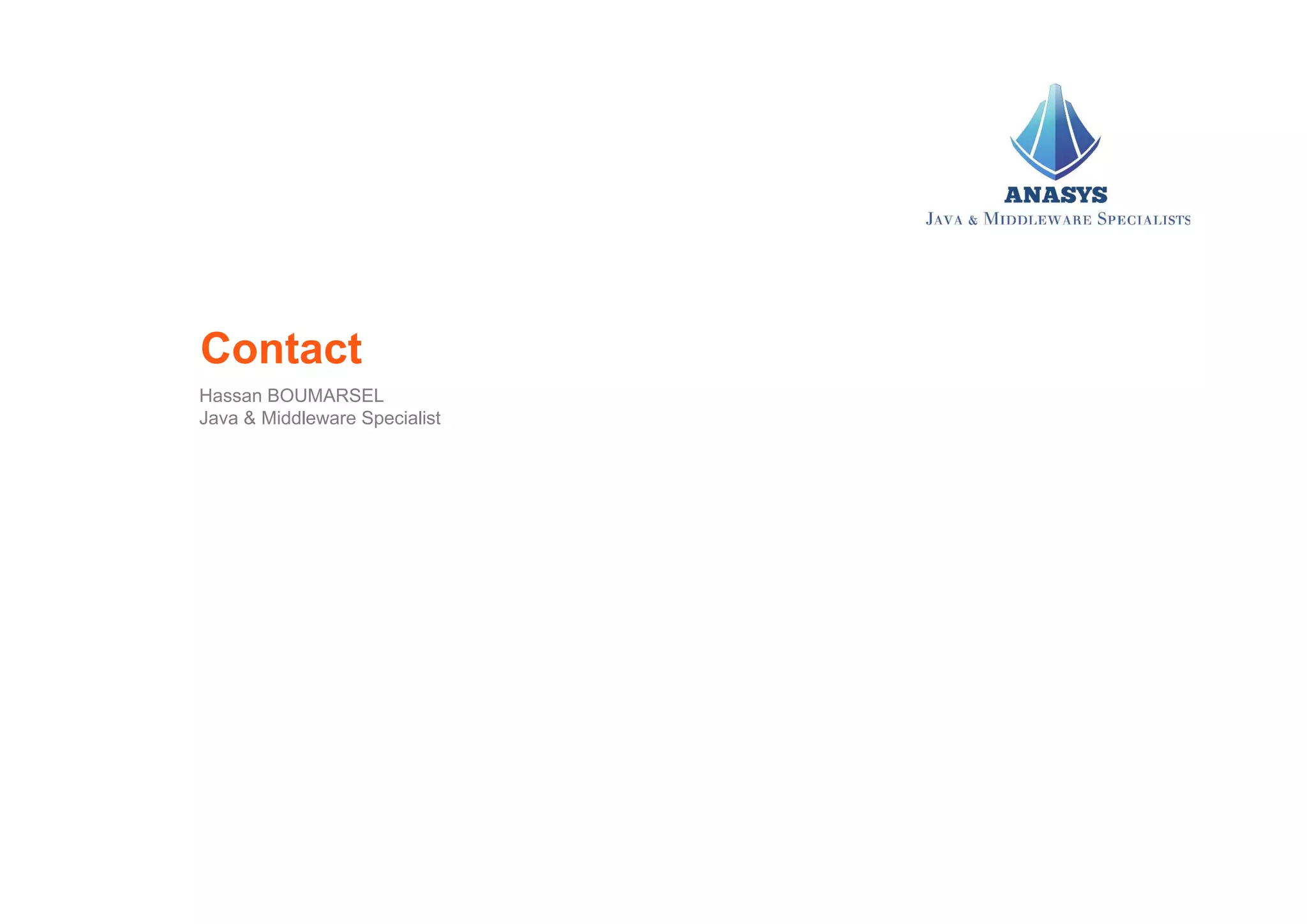 Hassan BOUMARSEL
Java & Middleware Specialist
Contact
 