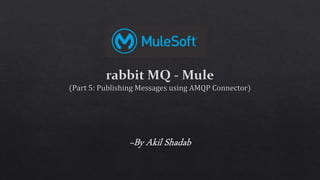 Rabbit-MQ Mule Part-5 Publishing Messages using AMQP Connector