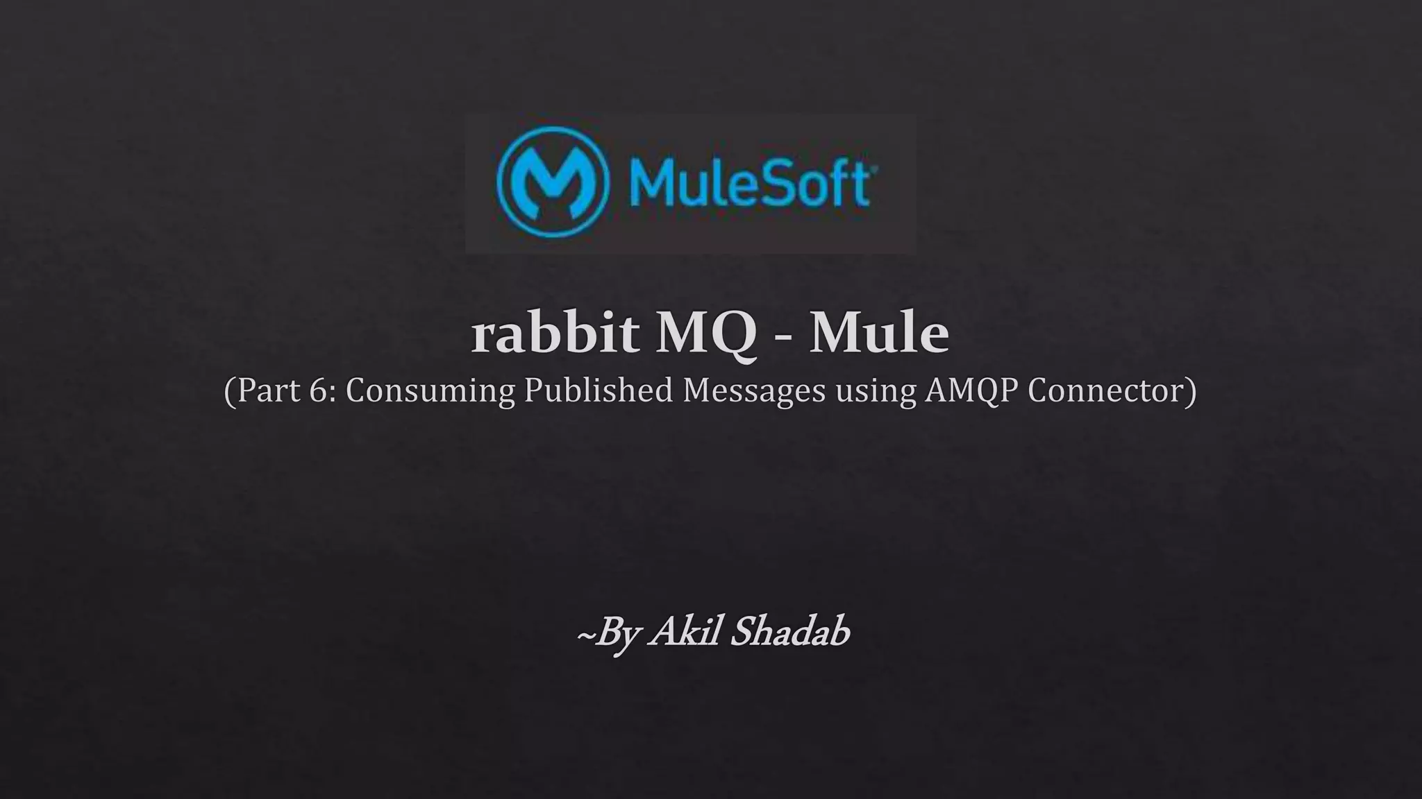 Rabbit-MQ Mule Part-6 consuming published messages using AMQP Connector