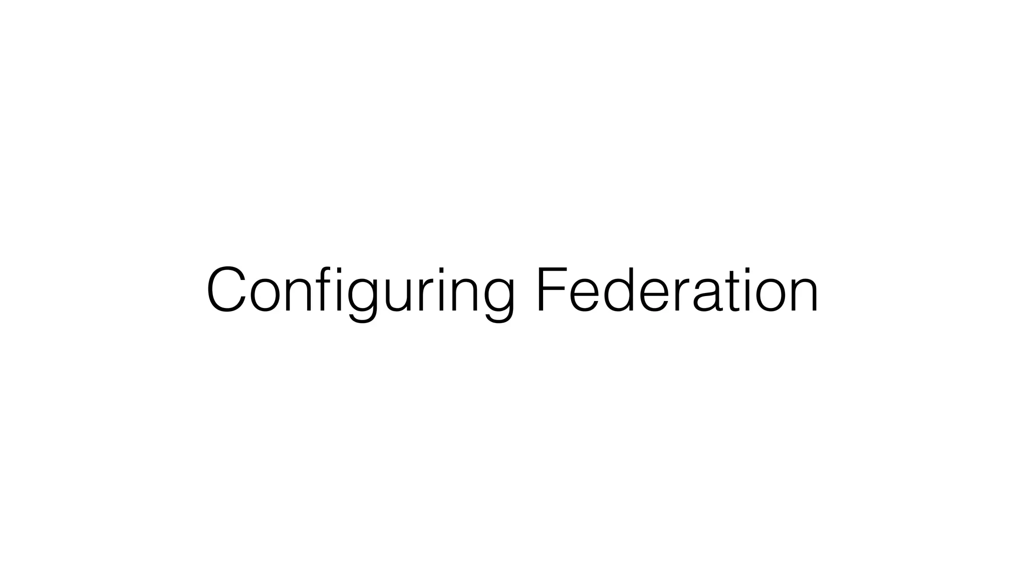 Conﬁguring Federation
 