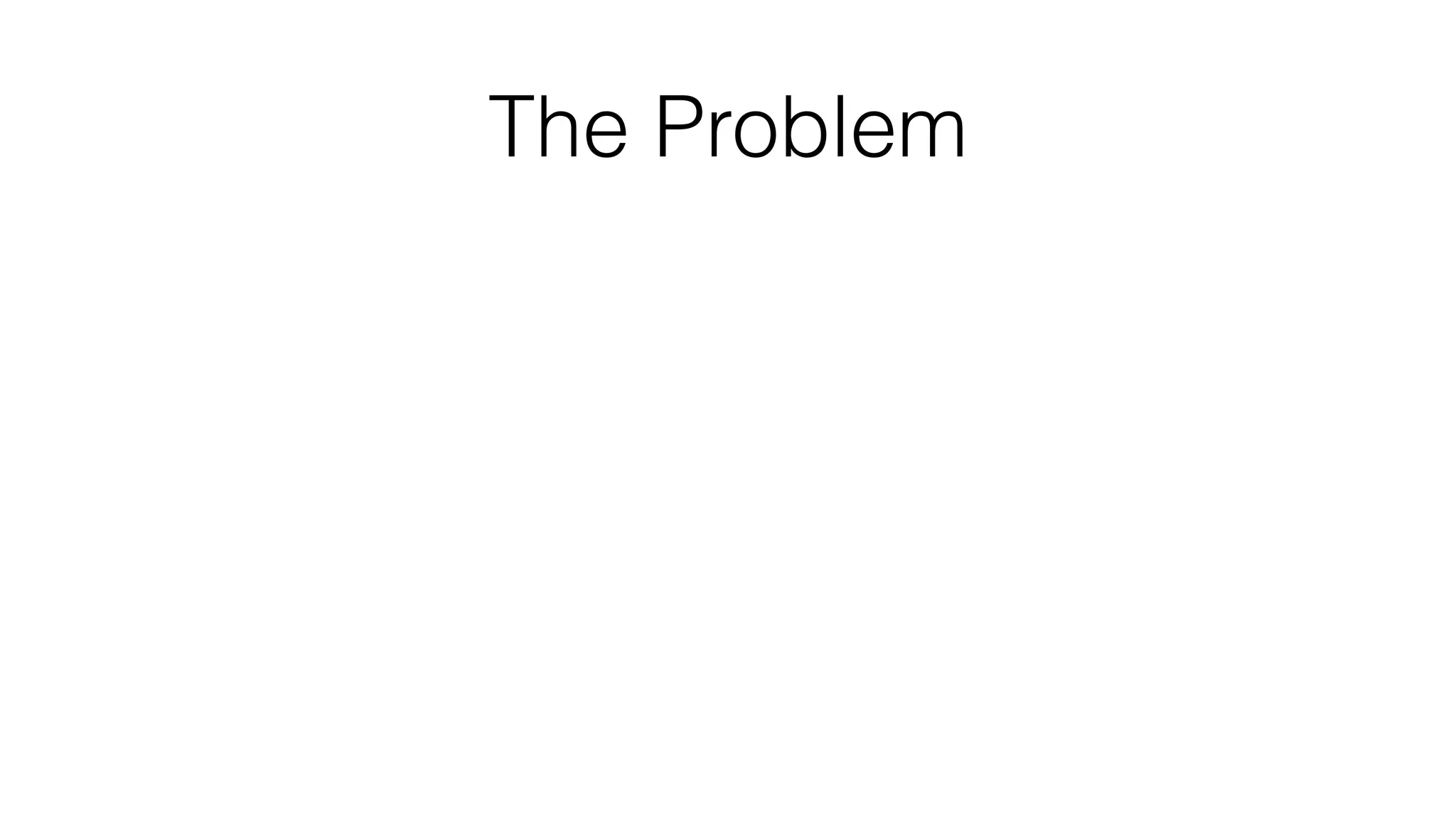 The Problem
 
