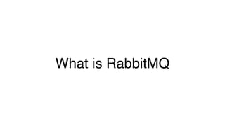 What is RabbitMQ
 