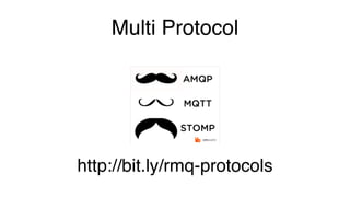 Multi Protocol
http://bit.ly/rmq-protocols
 