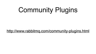 http://www.rabbitmq.com/community-plugins.html
Community Plugins
 
