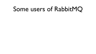 Some users of RabbitMQ
 