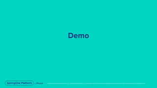 Unless otherwise indicated, these slides are © 2013-2019 Pivotal Software, Inc. and licensed under a Creative Commons Attribution-NonCommercial license: http://creativecommons.org/licenses/by-nc/3.0/
Demo
 