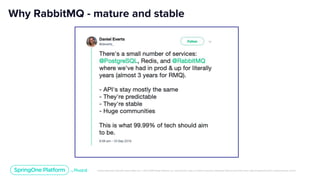 Unless otherwise indicated, these slides are © 2013-2019 Pivotal Software, Inc. and licensed under a Creative Commons Attribution-NonCommercial license: http://creativecommons.org/licenses/by-nc/3.0/
Why RabbitMQ - mature and stable
 