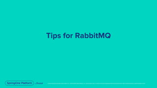 Unless otherwise indicated, these slides are © 2013-2019 Pivotal Software, Inc. and licensed under a Creative Commons Attribution-NonCommercial license: http://creativecommons.org/licenses/by-nc/3.0/
Tips for RabbitMQ
 
