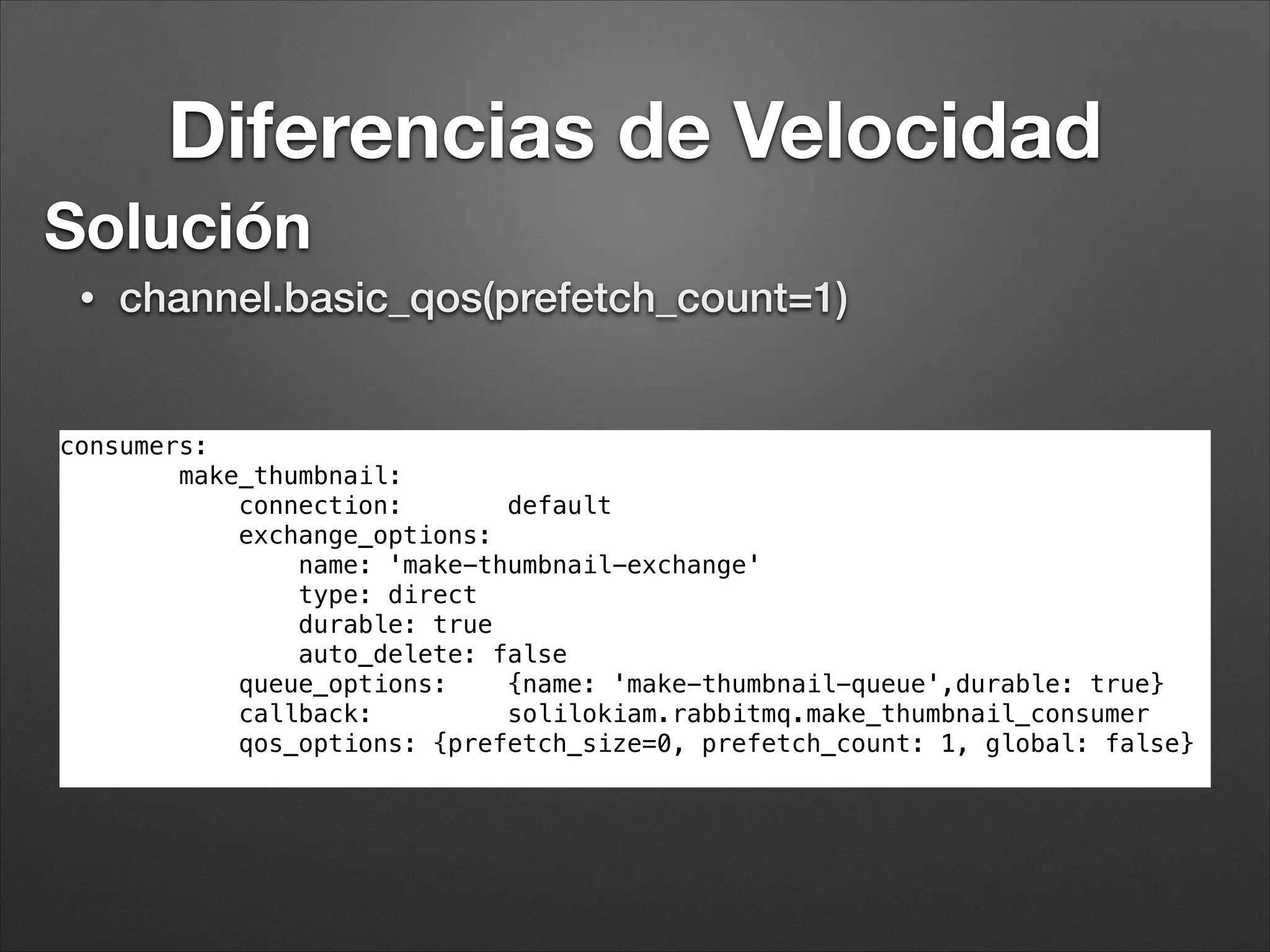 RabbitMQ y Symfony
• RabbitMQBundle (https://github.com/videlalvaro/rabbitmqbundle)
• Basado en PhpAmqpLib
• Creación de Consumidores/Productores sencilla.
• Conﬁguración de rabbit sencilla.
• No excesivamente estable. Nuevas funcionalidades constantes
• PhpAmqpLib (https://github.com/videlalvaro/php-amqplib)
 