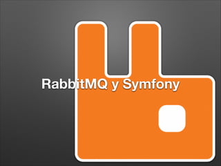 RabbitMQ y Symfony
 