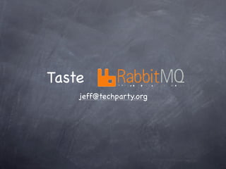 Taste
    jeff@techparty.org
 