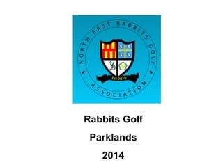 Rabbits Golf
Parklands
2014
 