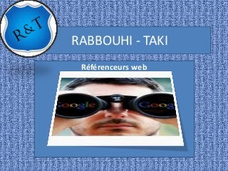 RABBOUHI - TAKI
Référenceurs web
 