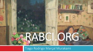 RABCI.ORG
Tiago Rodrigo Marçal Murakami
 