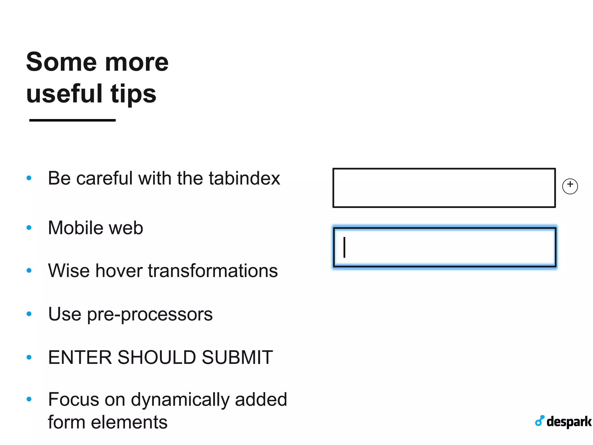 Some more useful tips •  Be careful with the tabindex 