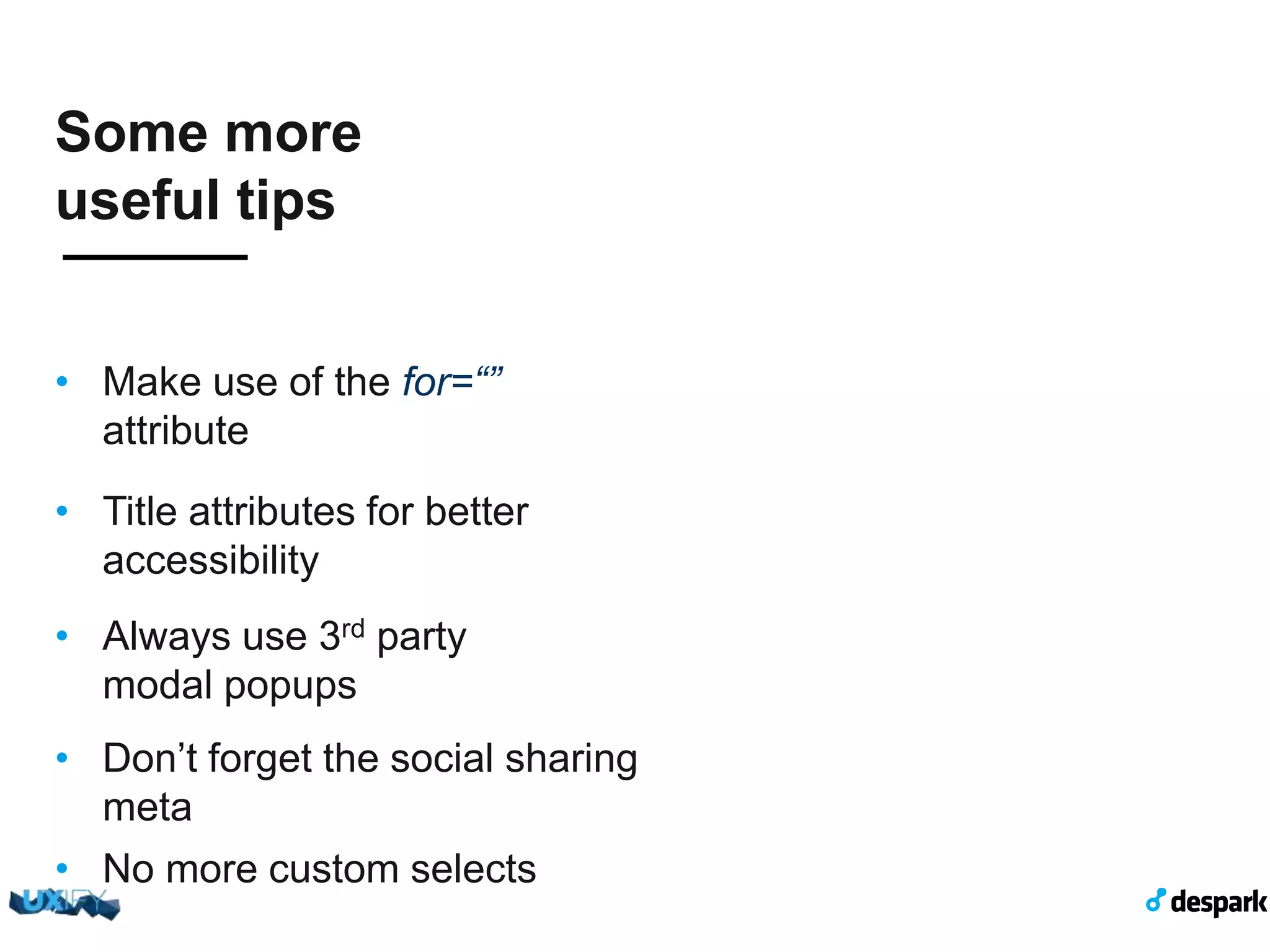 Some more useful tips •  Be careful with the tabindex •  Mobile web 