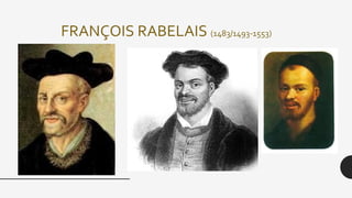 FRANÇOIS RABELAIS (1483/1493-1553)
 