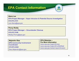 EPA Contact Information
Alana Lee
EPA Project Manager - Vapor Intrusion & Potential Source Investigation
415.972.3141
Lee....