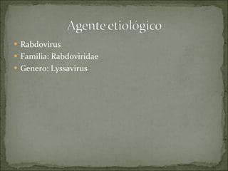 Rabdovirus Familia: Rabdoviridae Genero: Lyssavirus 