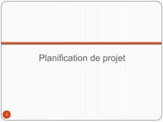 Planification de projet




3
 
