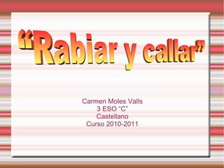 Carmen Moles Valls
    3 ESO “C”
    Castellano
 Curso 2010-2011
 