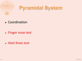  Coordination
 Finger nose test
 Heel Knee test
7/3/201585
 