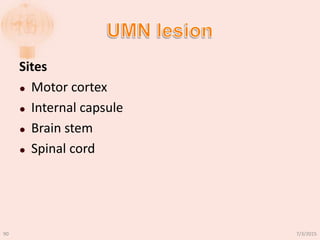 Sites
 Motor cortex
 Internal capsule
 Brain stem
 Spinal cord
7/3/201590
 