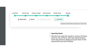• Exporting Result
• We also can save the result in various formats.
Excel is one of them. Click the export button
from the previous dialog and just click on the
desired format and finished.
 