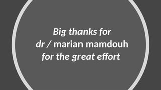 Big thanks for
dr / marian mamdouh
for the great effort
 