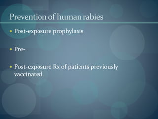 Prevention of human rabies
 Post-exposure prophylaxis
 Pre-
 Post-exposure Rx of patients previously
vaccinated.
 