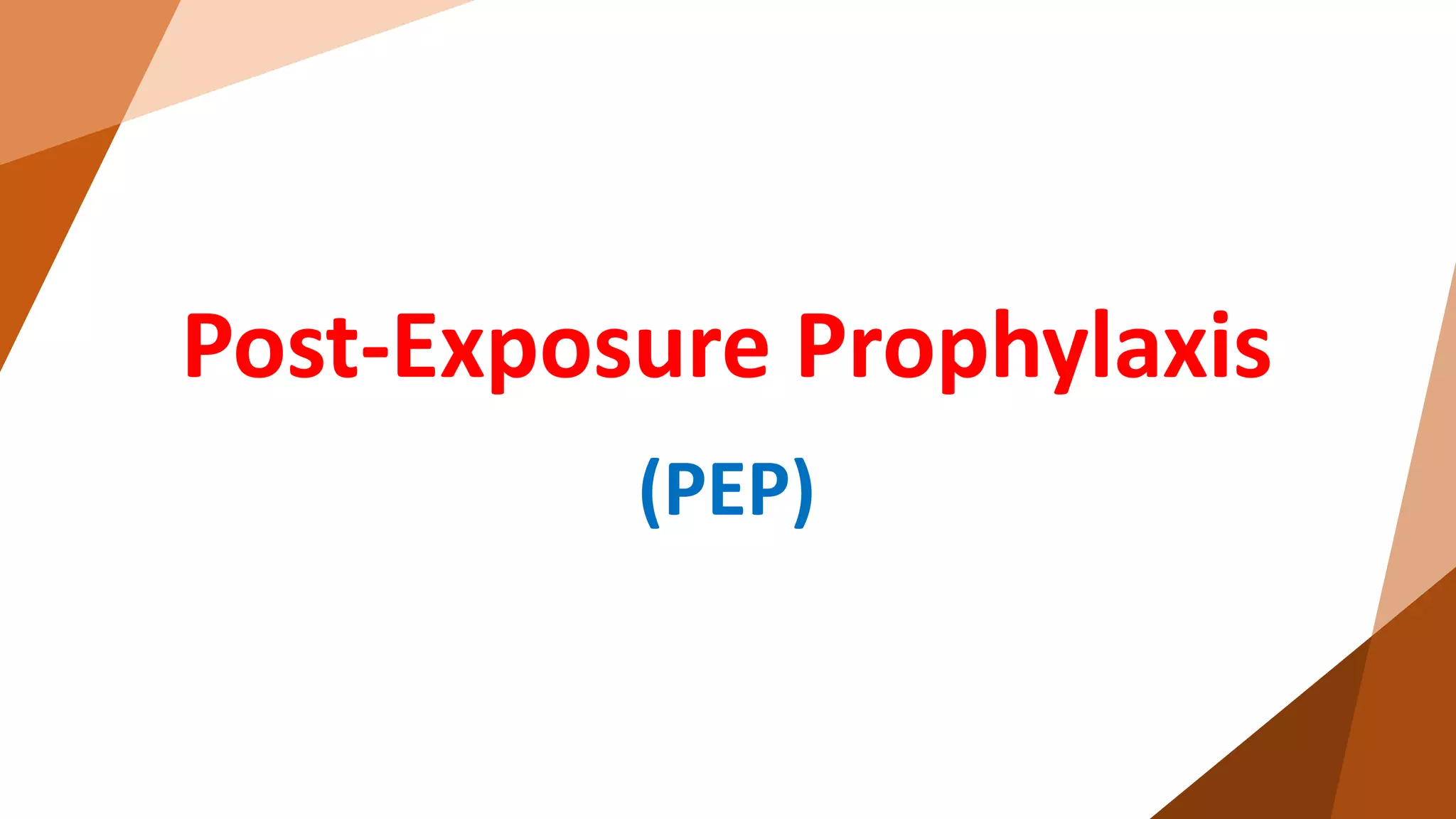 Post-Exposure Prophylaxis
(PEP)
 