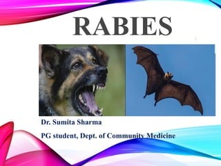 RABIES
Dr. Sumita Sharma
PG student, Dept. of Community Medicine
1
 