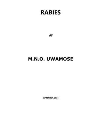 RABIES 
BY 
M.N.O. UWAMOSE 
SEPTEMBER, 2014 
 