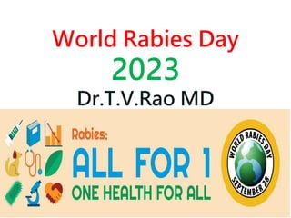 World Rabies Day
2023
Dr.T.V.Rao MD
 