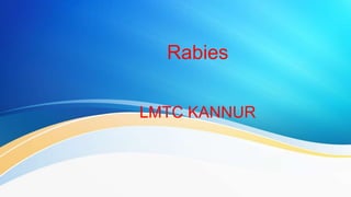 Rabies
LMTC KANNUR
 