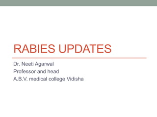 RABIES UPDATES
Dr. Neeti Agarwal
Professor and head
A.B.V. medical college Vidisha
 