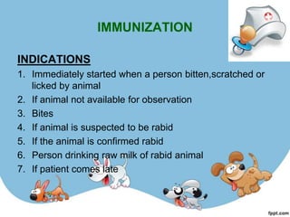 Anti-rabies serum
• Equine Anti Rabies serum: 40 IU/kg

• Human rabies immunoglobin : 20 IU/kg

• Recommended dose around ...