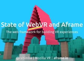 State of WebVR and Aframe
The web framework for building VR experiences
@rabimba | Mozilla VR | aframe.io
 