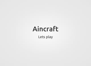 Aincraft
Lets play
 