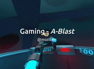 Gaming - A-Blast
@mozillavr
 