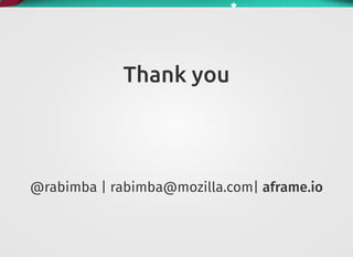 Thank you
@rabimba | rabimba@mozilla.com| aframe.io
 