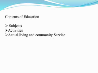 Contents of Education
 Subjects
Activities
Actual living and community Service
 