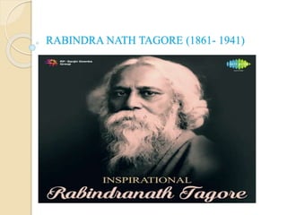 RABINDRA NATH TAGORE (1861- 1941)
 
