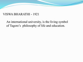 VISWA BHARATHI - 1921
An international university, is the living symbol
of Tagore’s philosophy of life and education.
 
