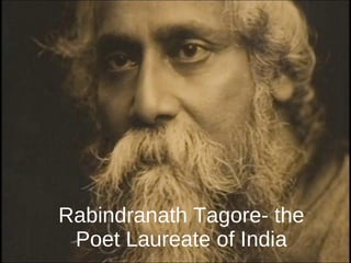 Rabindranath Tagore- the Poet Laureate of India 